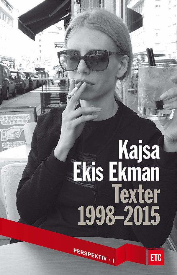 Kajsa Ekis Ekman : Texter 1998-2015 | 1:a upplagan