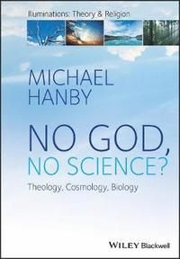 No God, No Science?: Theology, Cosmology, Biology