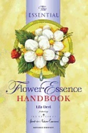 Essential Flower Essence Handbook - Revised Edition : Featuring the Original Spirit-in-Nature essences