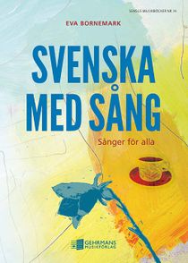Svenska med sång : Sånger för alla