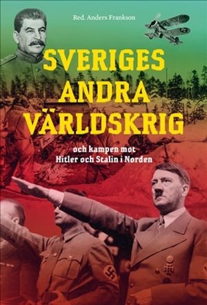 Sveriges andra världskrig och kampen mot Hitler och Stalin i Norden