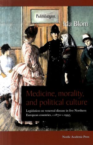 Medicine, morality, and political culture : legislation on venereal disease in five northern European countries, c. 1870-c. 1995 | 1:a upplagan