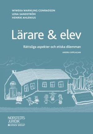 Lärare & elev  : Rättsliga aspekter och etiska dilemman |  2:e upplagan