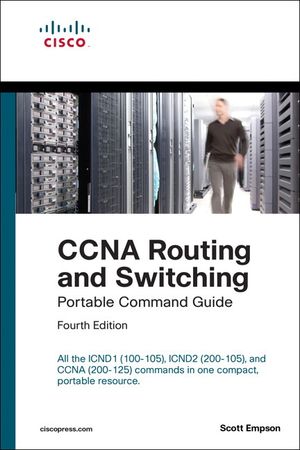 CCNA Routing and Switching Portable Command Guide (ICND1 100-105, ICND2 200-105, and CCNA 200-125) | 4:e upplagan