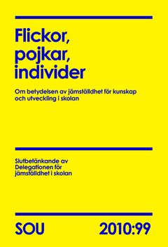 Flickor, pojkar, individer (SOU 2010:99) : om betydelsen av jämställdhet för kunskap och utveckling i skolan | 0:e upplagan