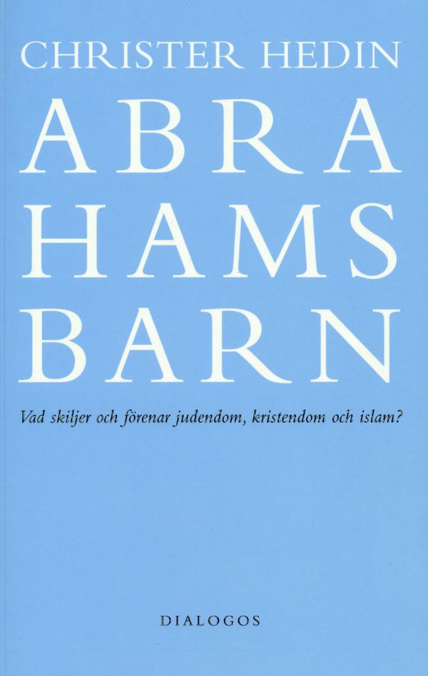 Abrahams barn  : vad skiljer och förenar judendom, kristendom och islam? | 3:e upplagan