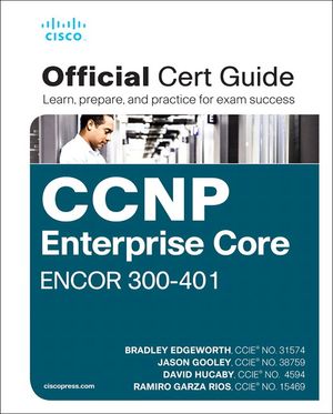 CCNP and CCIE Enterprise Core ENCOR 350-401 Official Cert Guide, 1/e