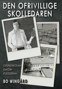 Den ofrivillige skolledaren - Grundskolan bakom kulisserna | 1:a upplagan