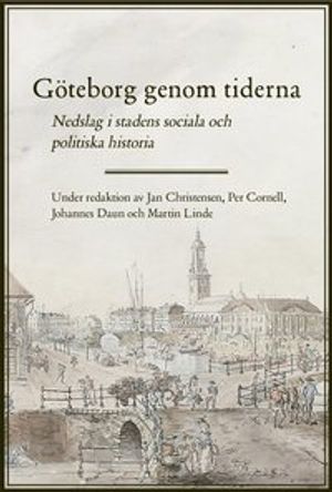 Göteborg genom tiderna. Nedslag i stadens sociala och politiska historia