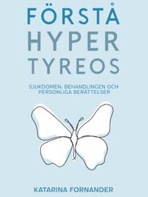 Förstå Hypertyreos : Sjukdomen, Behandlingen och Personliga berättelser