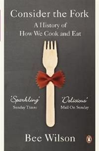 Consider the Fork: A History of How We Cook and Eat | 0:e upplagan