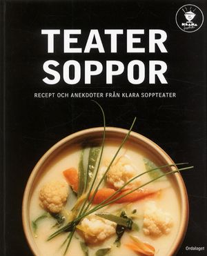 Teatersoppor - recept och anekdoter från Klara Soppteater |  2:e upplagan