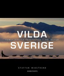 Vilda Sverige : femstjärniga frestelser i fri natur