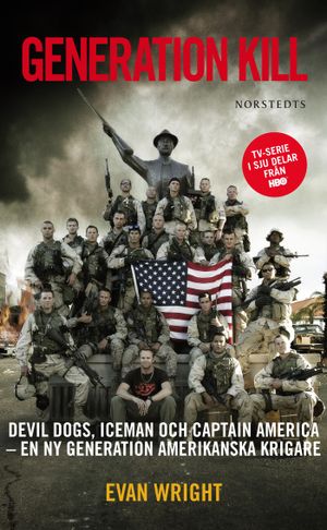 Generation Kill : Devil Dogs, Iceman och captain Amerika - en ny generation amerikanska krigare |  2:e upplagan