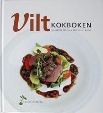ViltKokboken : en kokbok för alla som trivs i köket