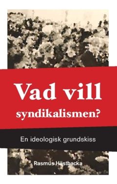 Vad vill syndikalismen? : en ideologisk grundskiss | 0:e upplagan