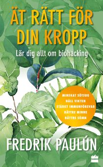 Ät rätt för din kropp : Lär dig allt om biohacking