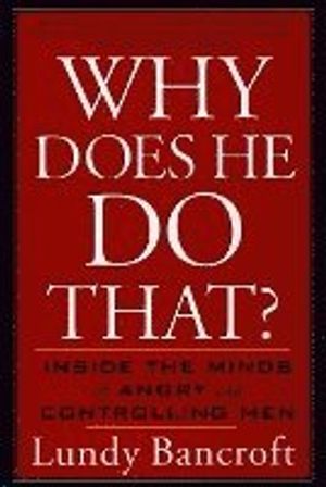 Why Does He Do That?: Inside the Minds of Angry and Controlling Men