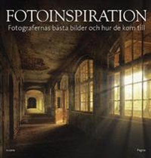 Fotoinspiration : fotografernas bästa bilder och hur de kom till | 1:a upplagan