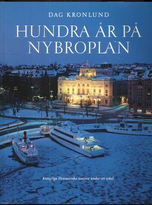 Hundra år på Nybroplan : Kungliga Dramatiska teatern under ett sekel | 1:a upplagan