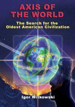 Axis Of The World: The Search For The Oldest American Civilizations