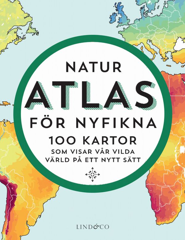Naturatlas för nyfikna : 100 kartor som visar världen på ett nytt sätt | 0:e upplagan