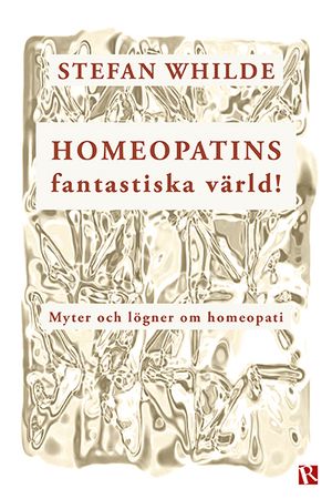 Homeopatins fantastiska värld! : myter och lögner om homeopati