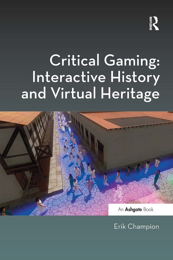 Critical Gaming: Interactive History and Virtual Heritage | 1:a upplagan