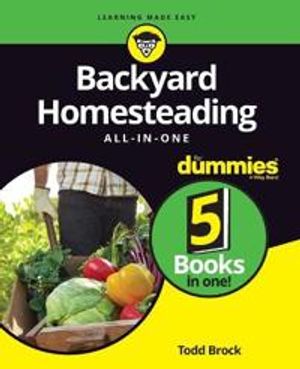 Backyard Homesteading All–in–One For Dummies