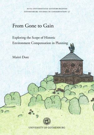 From Gone to Gain : Exploring the Scope of Historic Environment Compensation in Planning | 1:a upplagan