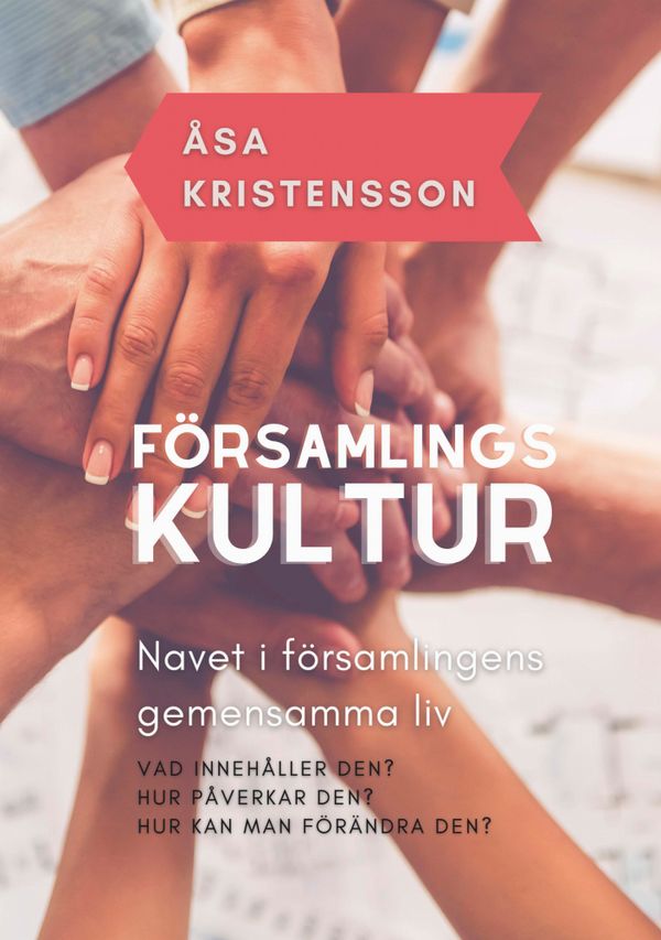 Församlingskultur : navet i församlingens gemensamma liv - Vad innehåller den? Hur påverkar den? Hur kan man förändra den? | 2:a upplagan