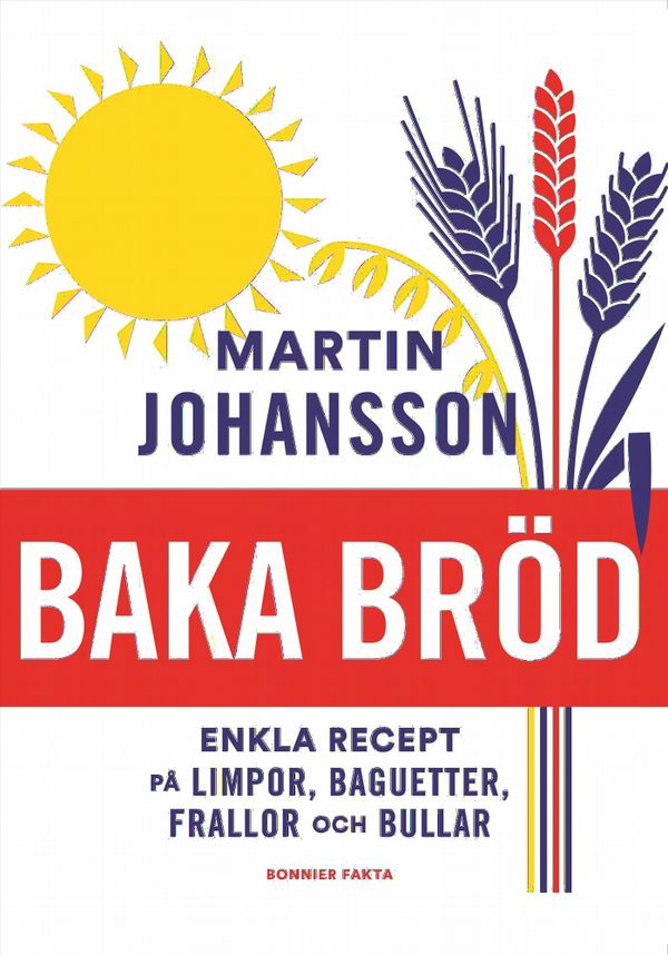 Baka bröd : enkla recept för stora och små | 0:e upplagan