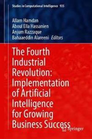 The Fourth Industrial Revolution: Implementation of Artificial Intelligence for Growing Business Success | 1:a upplagan