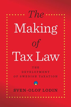 The Making of Tax Law : The Development of Swedish Taxation | 1:a upplagan