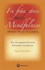 Fri från stress med mindfulness : medveten närvaro och acceptans | 1:a upplagan
