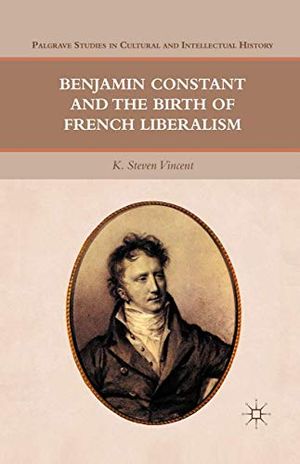 Benjamin Constant and the Birth of French Liberalism | 1:a upplagan