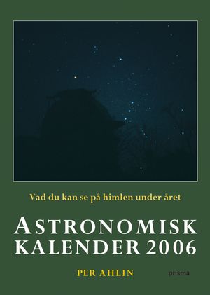 Astronomisk kalender : vad du kan se på himlen under året. 2006 | 1:a upplagan