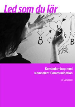 Led som du lär : Kursledarskap med Nonviolent Communication | 2:a upplagan