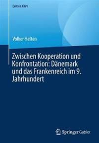 Zwischen Kooperation und Konfrontation: Dänemark und das Frankenreich im 9. Jahrhundert | 1:a upplagan