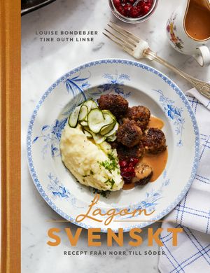 Lagom svenskt - recept från norr till söder