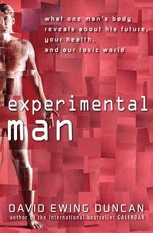 Experimental Man: What One Man's Body Reveals about His Future, Your Health | 1:a upplagan