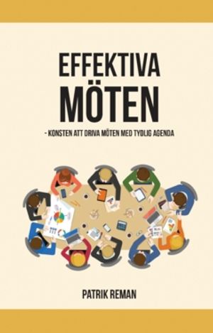 Effektiva möten : Konsten att driva möten med tydlig agenda