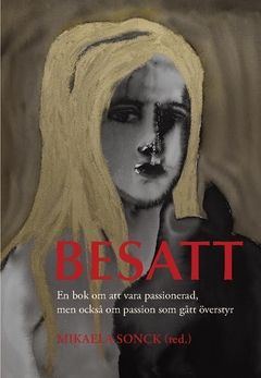 BESATT : Det här är en bok om att vara passionerad, men också om passion som gått överstyr | 0:e upplagan