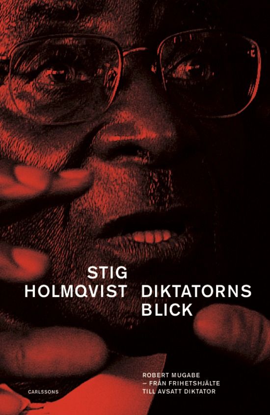 Diktatorns blick : Robert Mugabe, från frihetshjälte till tyrann | 1:a upplagan