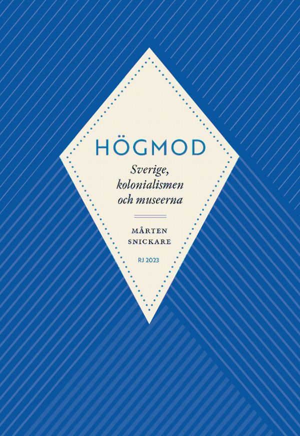 Högmod: Sverige, kolonialismen och museerna (RJ 2023: Dödssynderna...) | 0:e upplagan