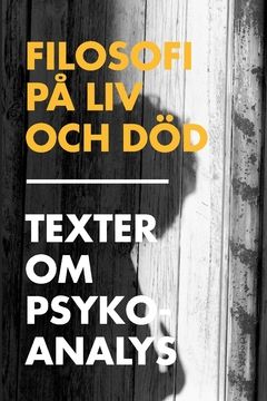 Filosofi på liv och död : texter om psykoanalys | 1:a upplagan