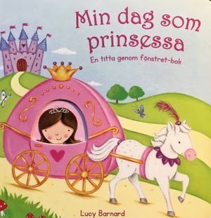 Min dag som prinsessa : en titta genom fönstret-bok | 1:a upplagan