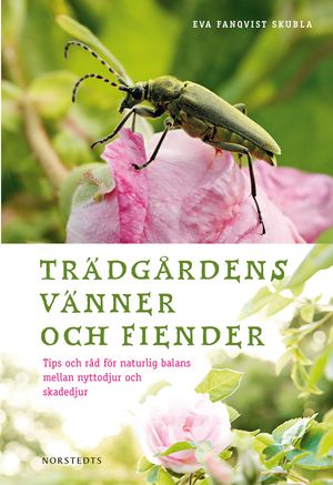 Trädgårdens vänner och fiender : tips och råd för naturlig balans mellan nyttodjur och skadedjur | 1:a upplagan