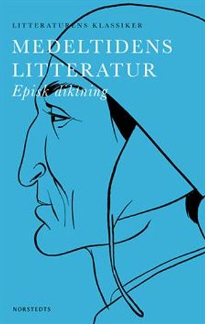 Litteraturens klassiker: Medeltidens litteratur : Episk diktning mm | 1:a upplagan