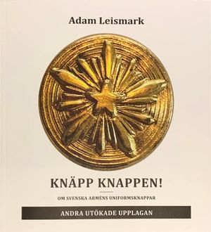 Knäpp knappen! : om svenska arméns uniformsknappar |  2:e upplagan